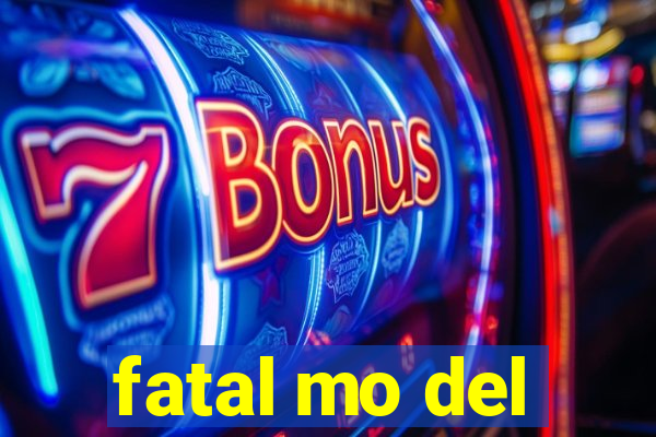 fatal mo del